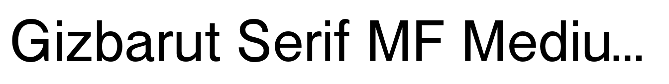 Gizbarut Serif MF Medium